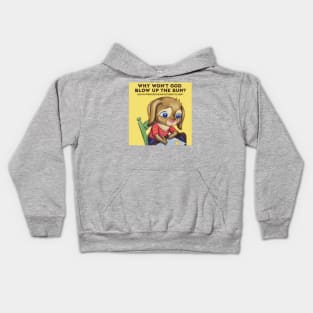 Why Won't God Blow Up The Sun? Do My Prayers Mean Nothing to Him? Kids Hoodie